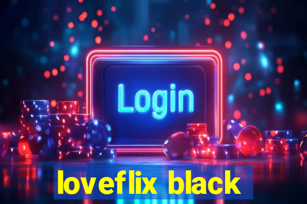 loveflix black